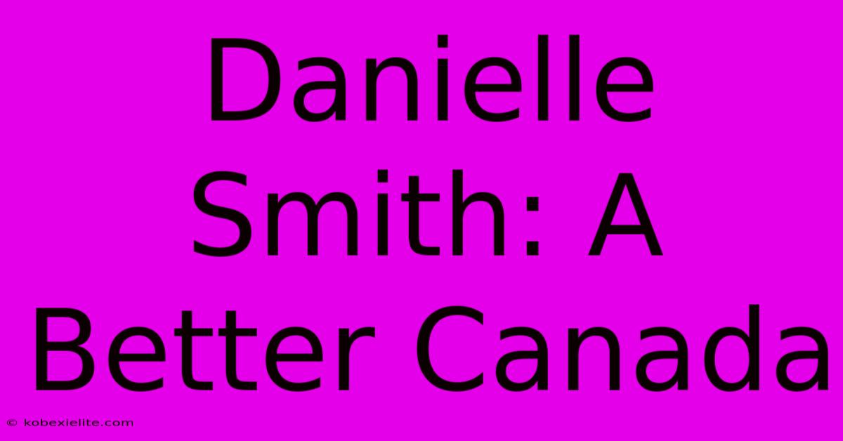 Danielle Smith: A Better Canada