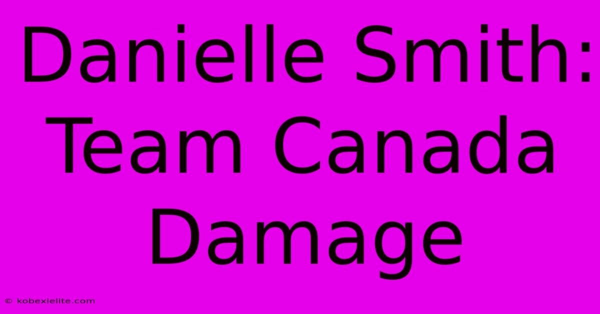 Danielle Smith: Team Canada Damage