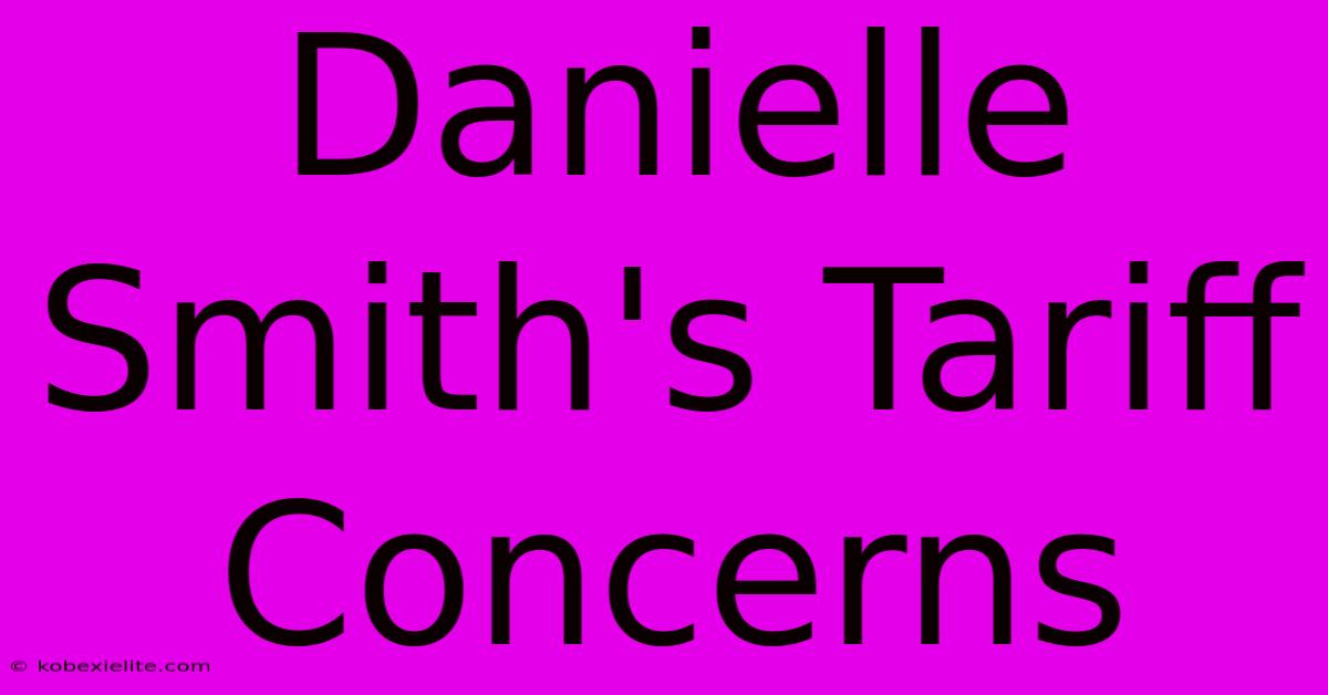 Danielle Smith's Tariff Concerns