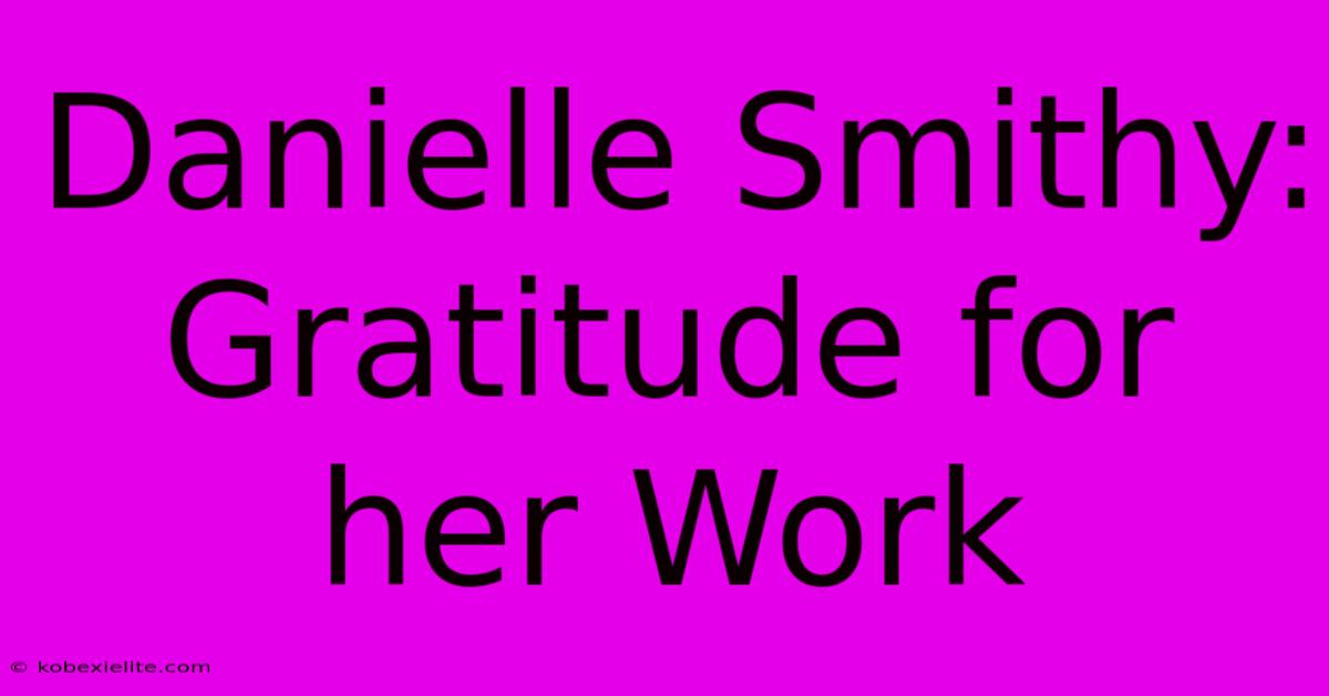 Danielle Smithy: Gratitude For Her Work