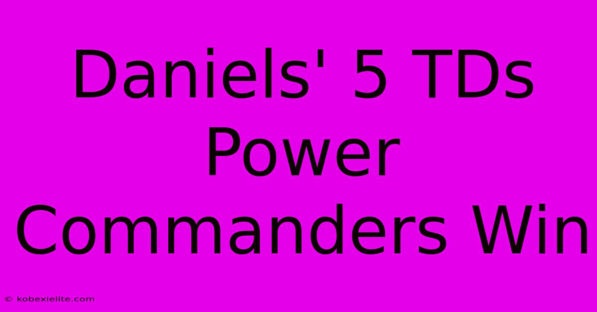 Daniels' 5 TDs Power Commanders Win