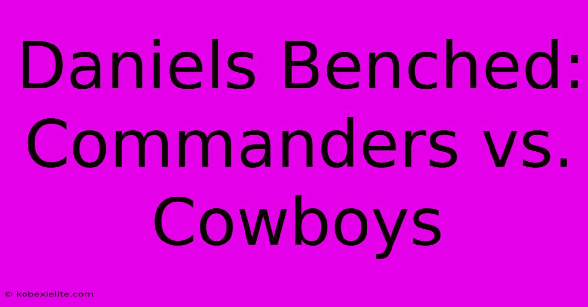 Daniels Benched: Commanders Vs. Cowboys