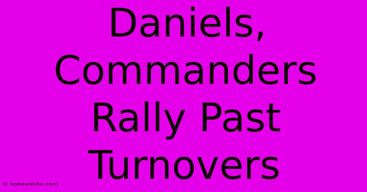 Daniels, Commanders Rally Past Turnovers