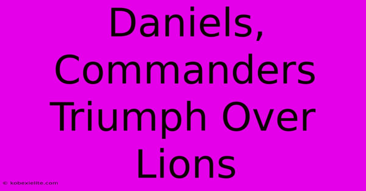 Daniels, Commanders Triumph Over Lions