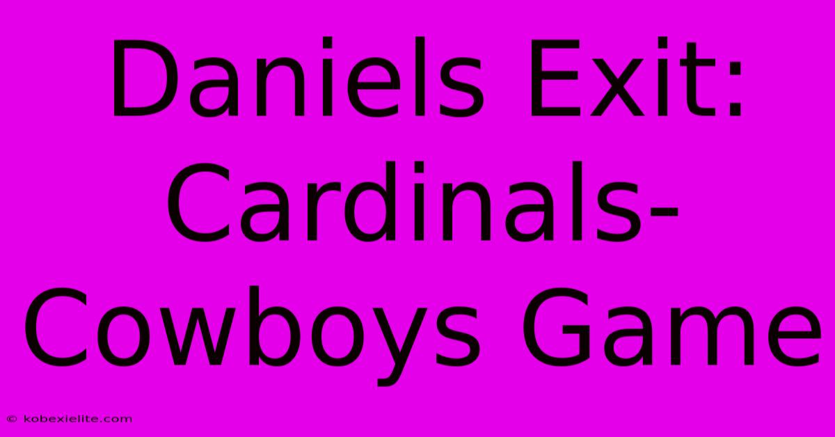 Daniels Exit: Cardinals-Cowboys Game