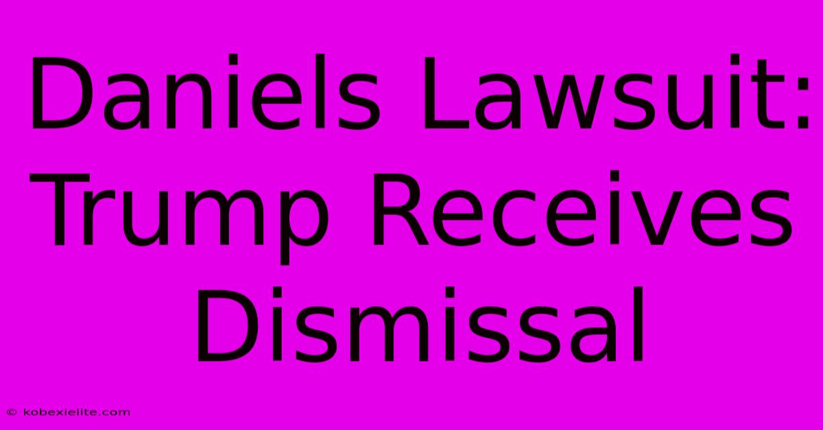 Daniels Lawsuit: Trump Receives Dismissal