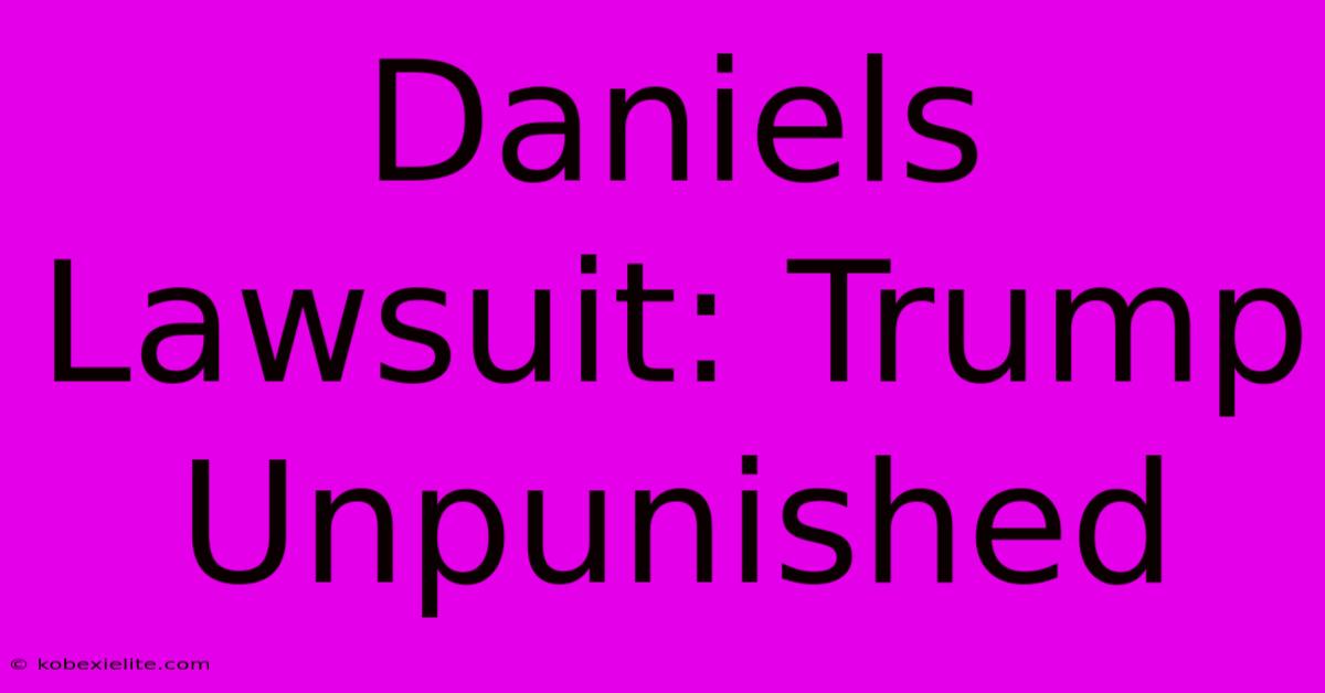 Daniels Lawsuit: Trump Unpunished