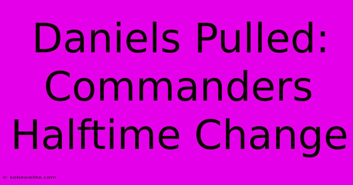 Daniels Pulled: Commanders Halftime Change