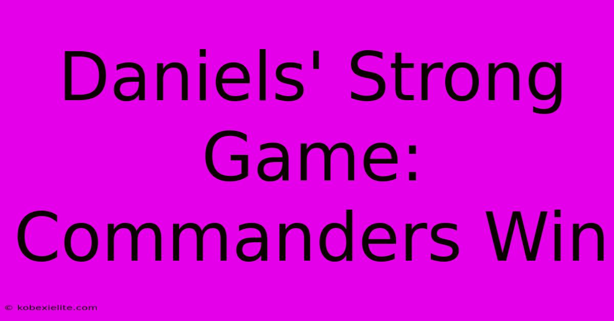 Daniels' Strong Game: Commanders Win