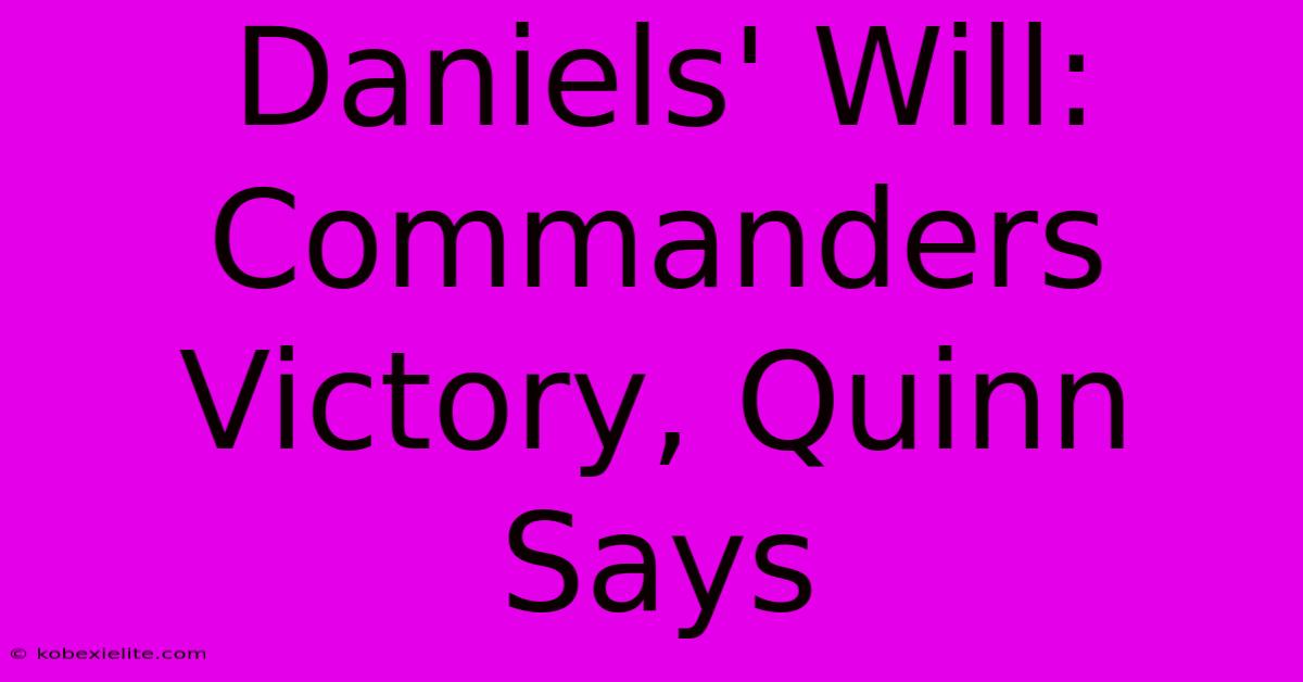 Daniels' Will: Commanders Victory, Quinn Says