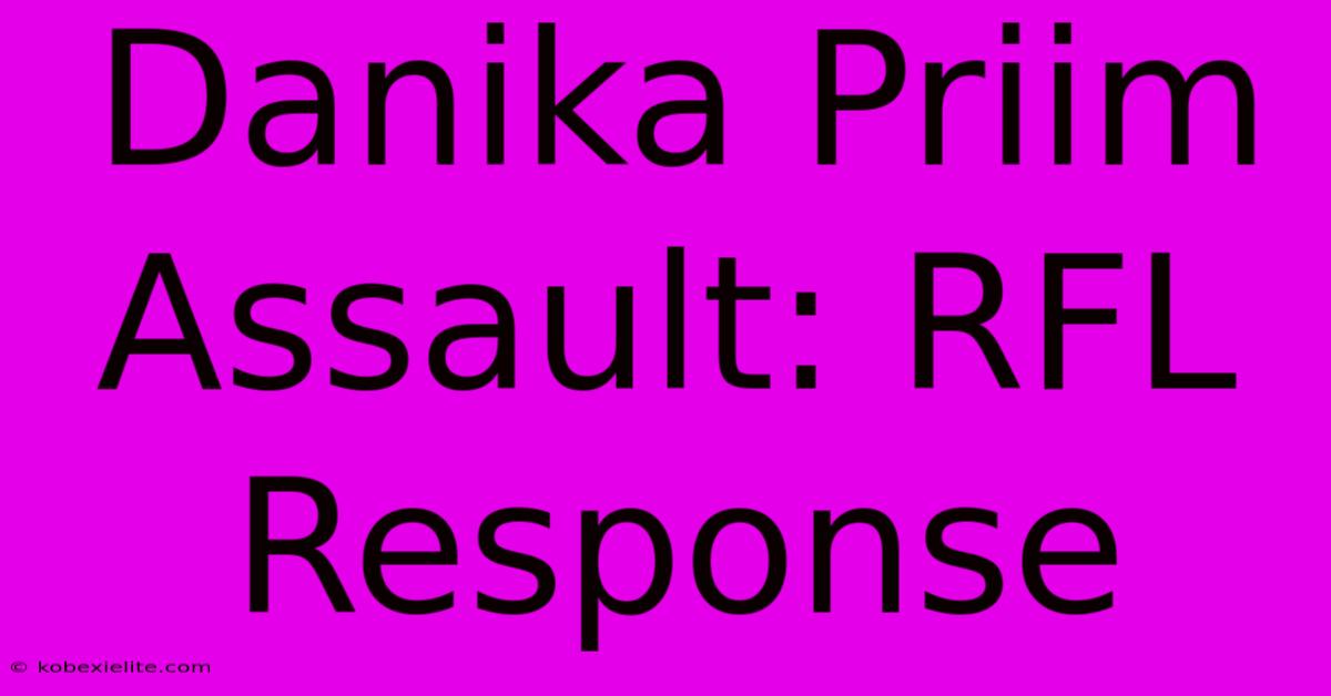 Danika Priim Assault: RFL Response