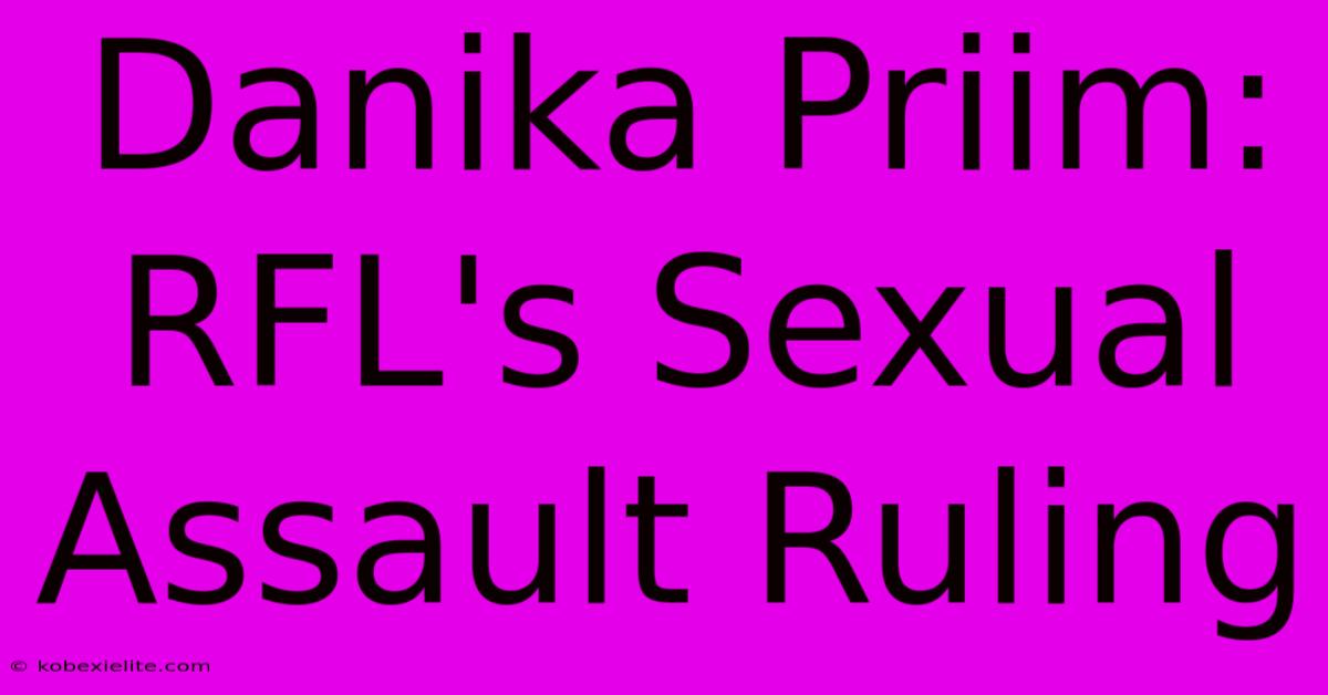 Danika Priim: RFL's Sexual Assault Ruling