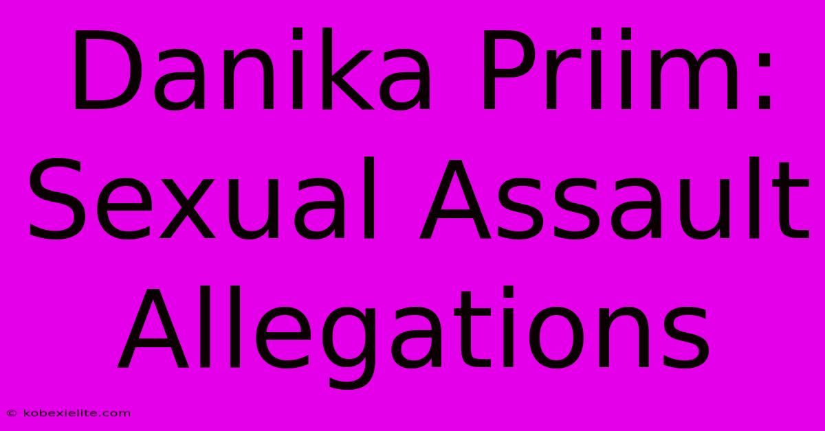 Danika Priim: Sexual Assault Allegations