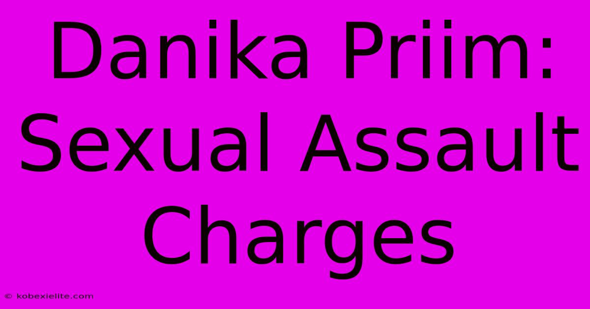 Danika Priim: Sexual Assault Charges