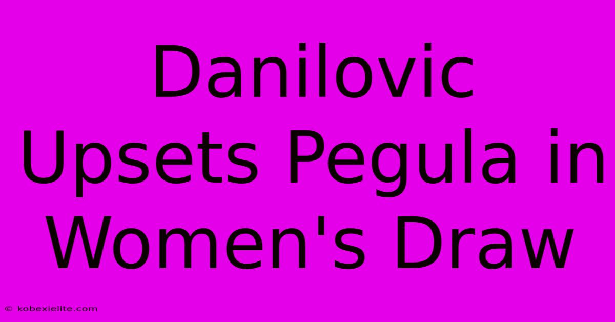 Danilovic Upsets Pegula In Women's Draw