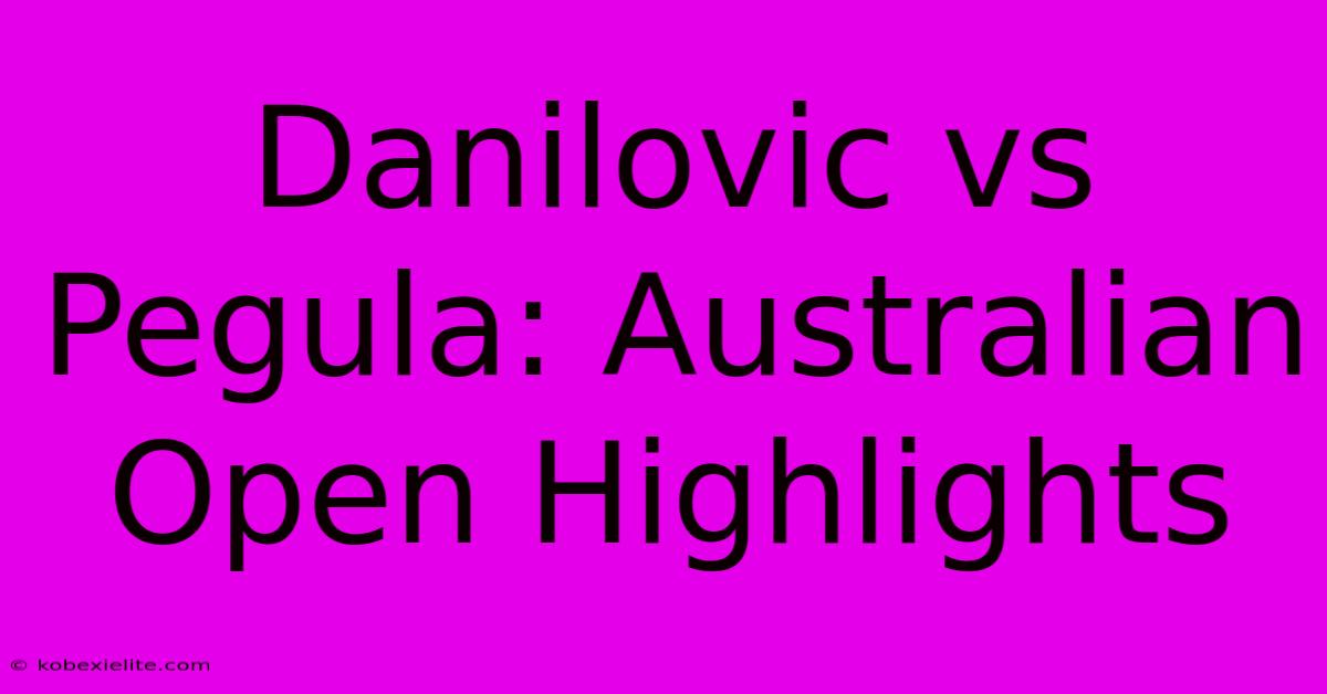 Danilovic Vs Pegula: Australian Open Highlights