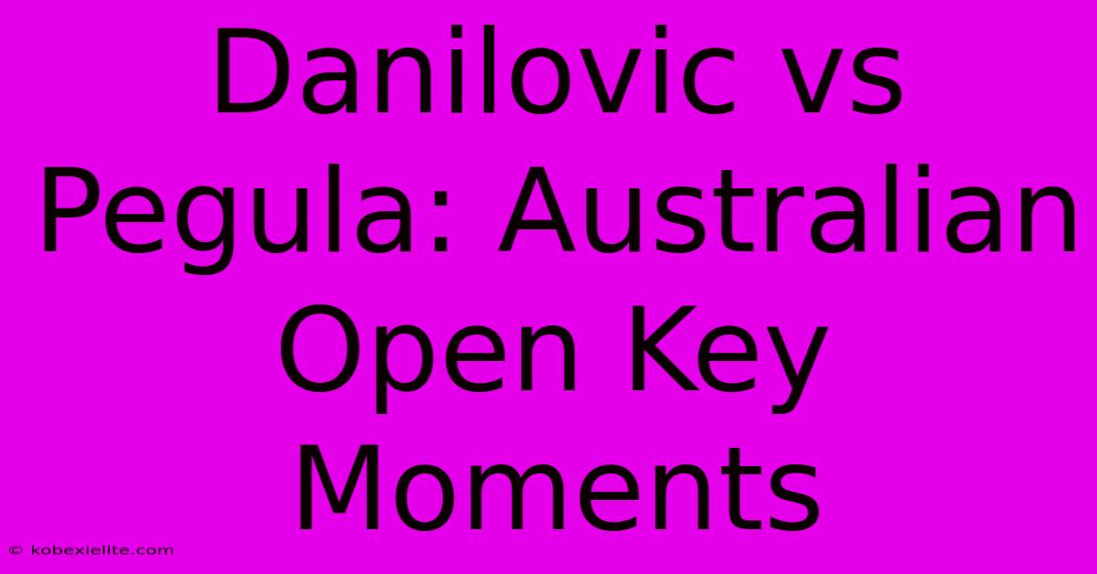 Danilovic Vs Pegula: Australian Open Key Moments