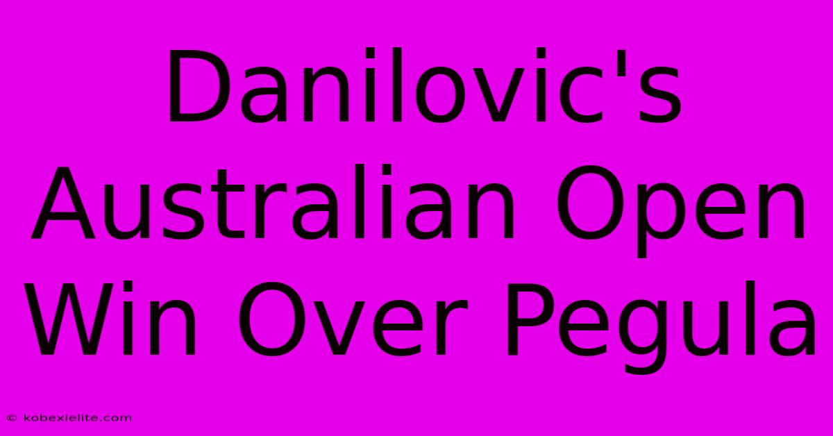 Danilovic's Australian Open Win Over Pegula