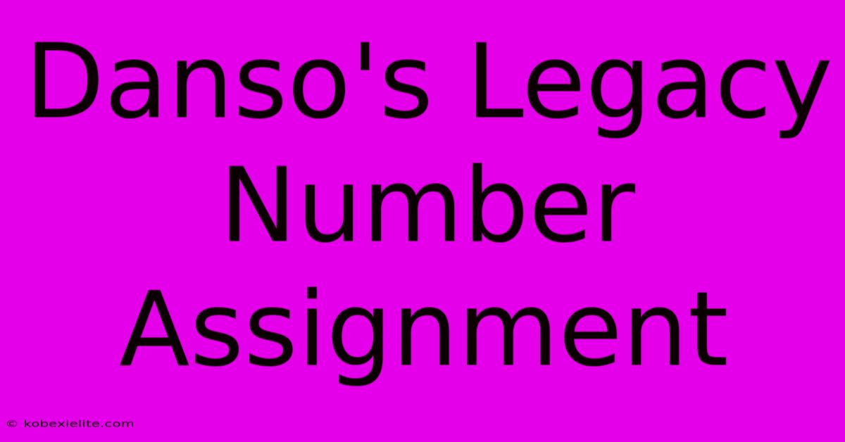 Danso's Legacy Number Assignment