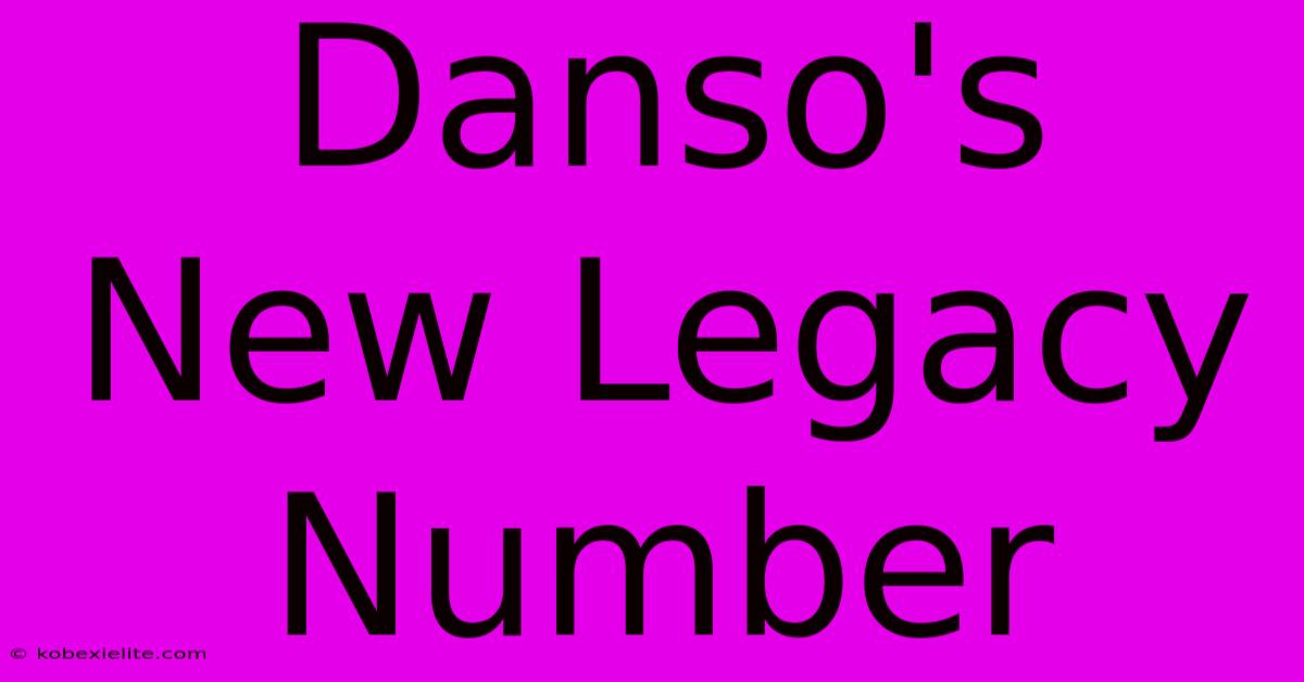 Danso's New Legacy Number