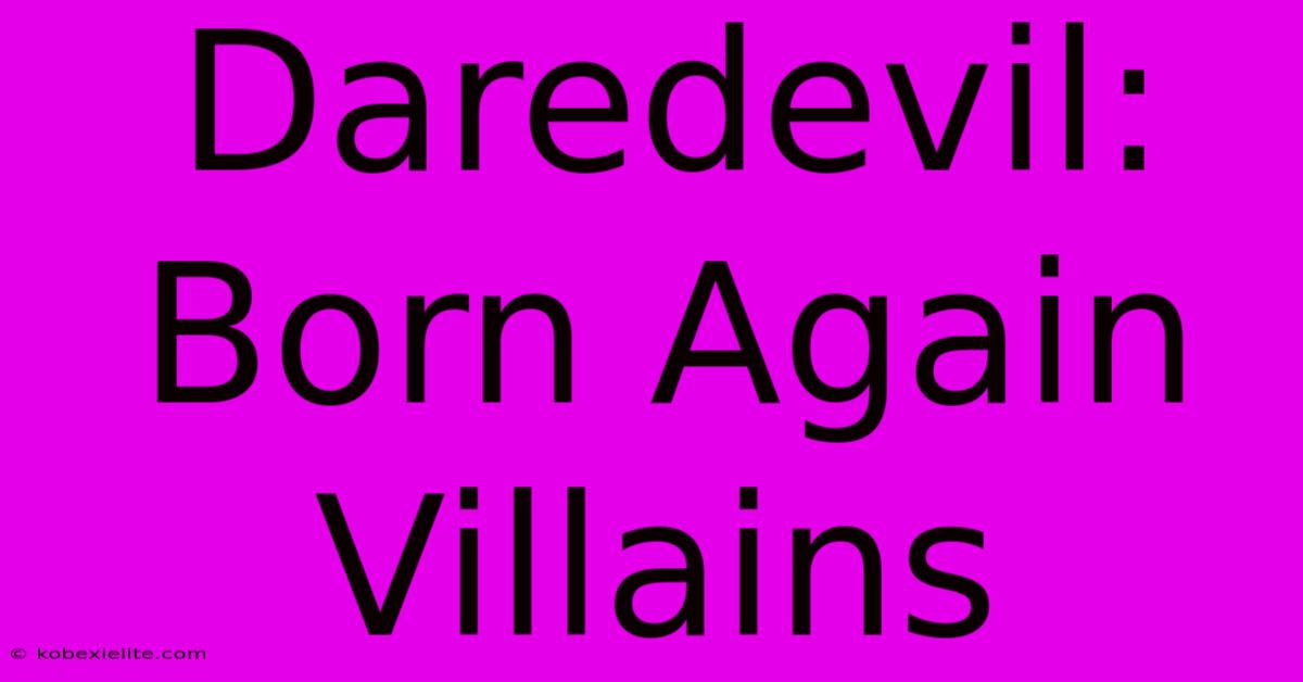 Daredevil: Born Again Villains