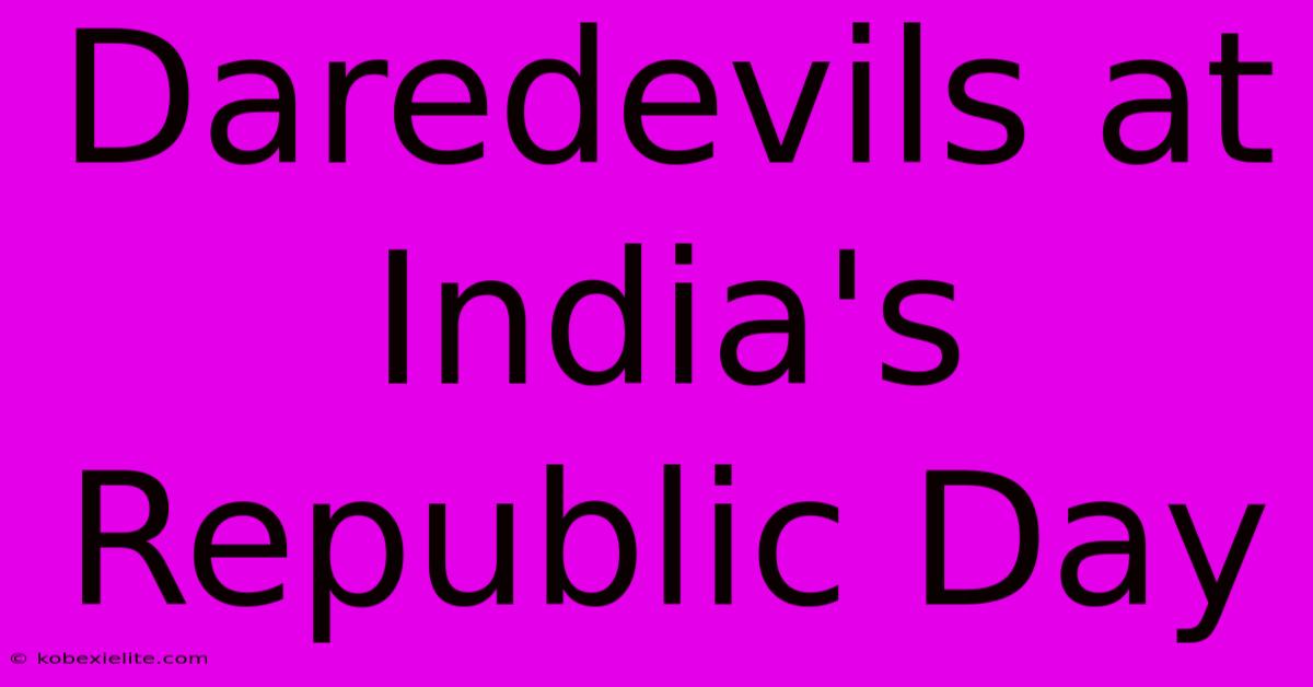 Daredevils At India's Republic Day