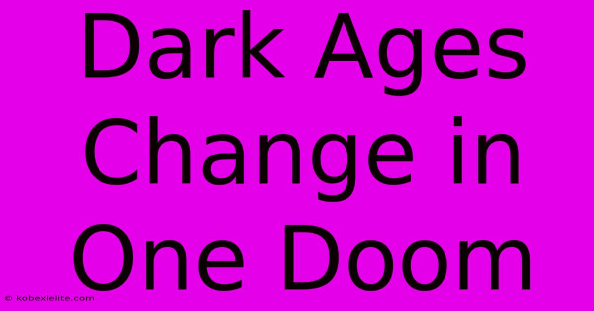 Dark Ages Change In One Doom