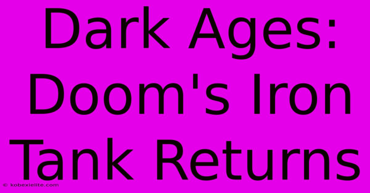 Dark Ages: Doom's Iron Tank Returns