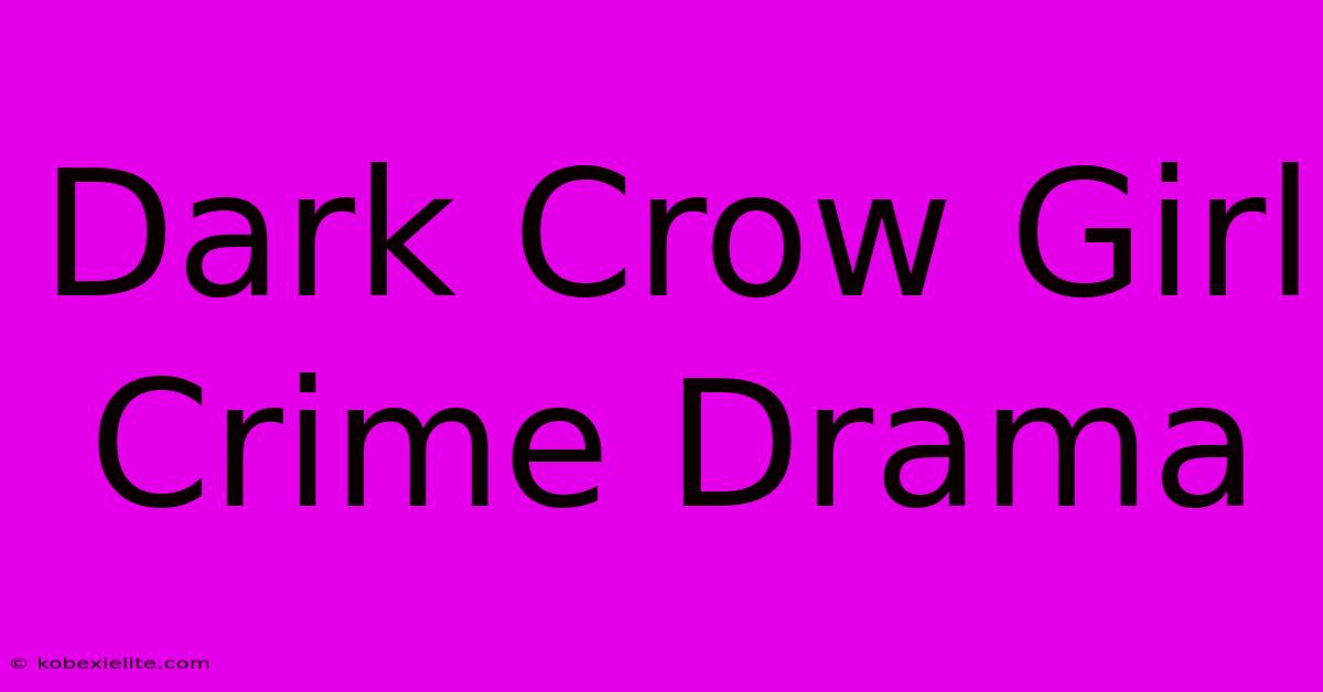 Dark Crow Girl Crime Drama