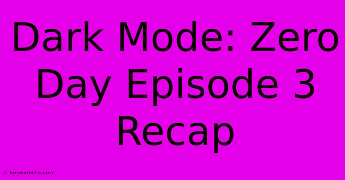 Dark Mode: Zero Day Episode 3 Recap