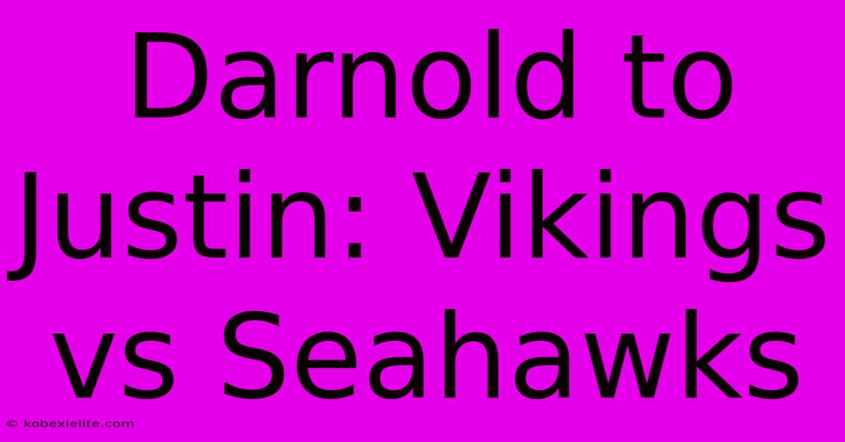 Darnold To Justin: Vikings Vs Seahawks