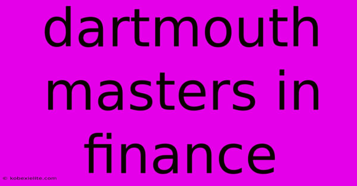 Dartmouth Masters In Finance Dartmouth Masters In Finance