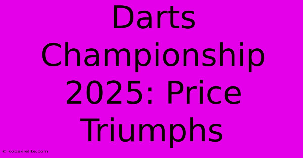 Darts Championship 2025: Price Triumphs