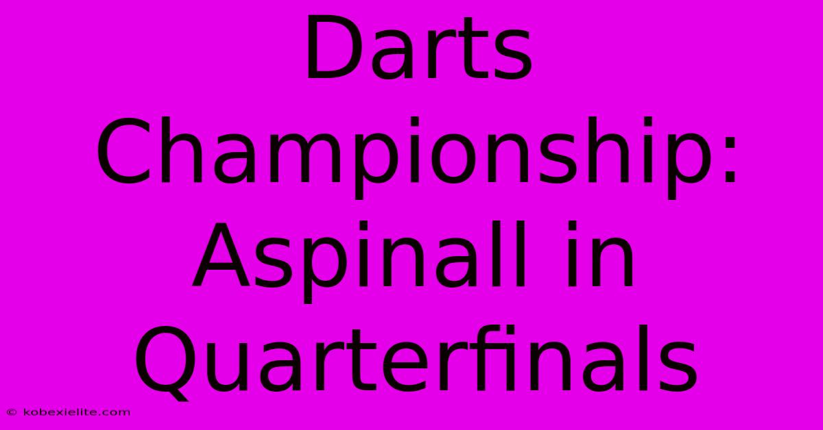 Darts Championship: Aspinall In Quarterfinals