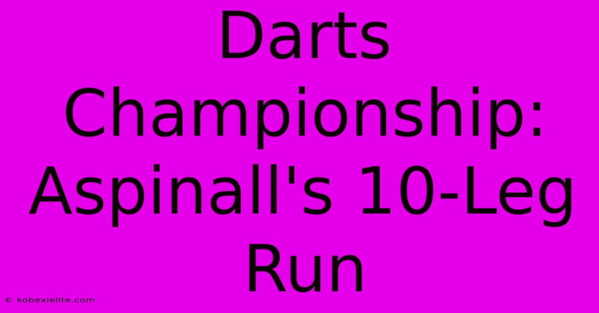 Darts Championship: Aspinall's 10-Leg Run