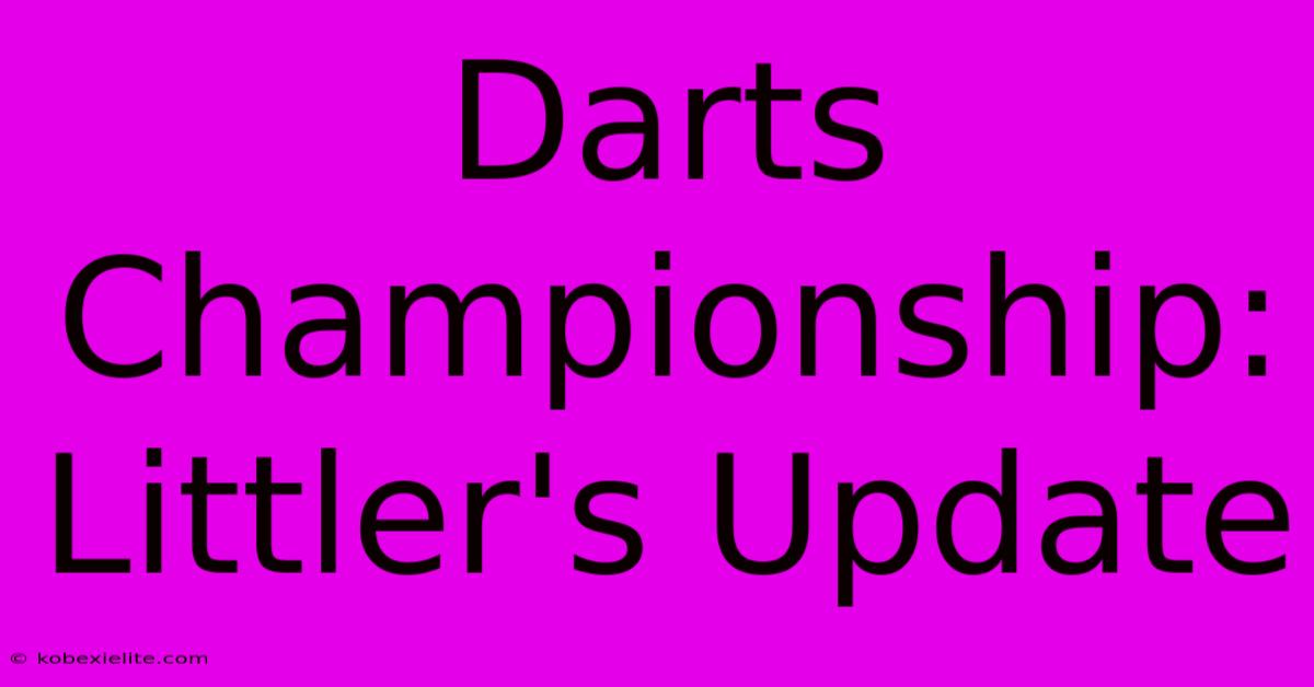 Darts Championship: Littler's Update