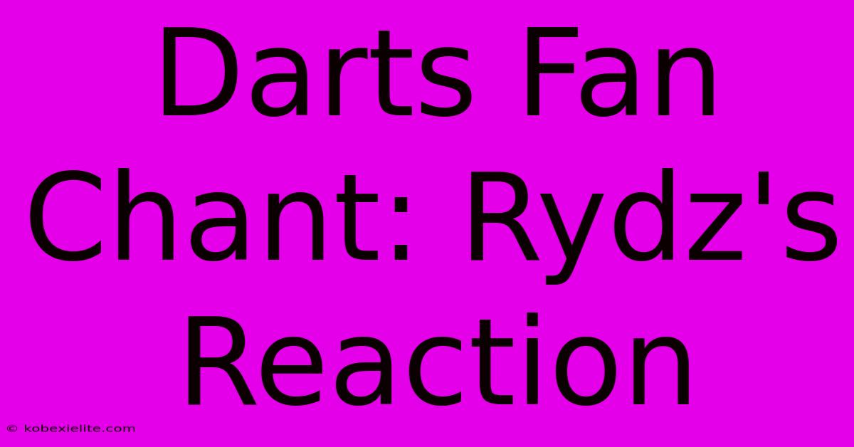 Darts Fan Chant: Rydz's Reaction