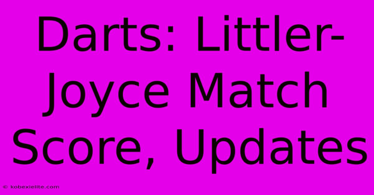 Darts: Littler-Joyce Match Score, Updates