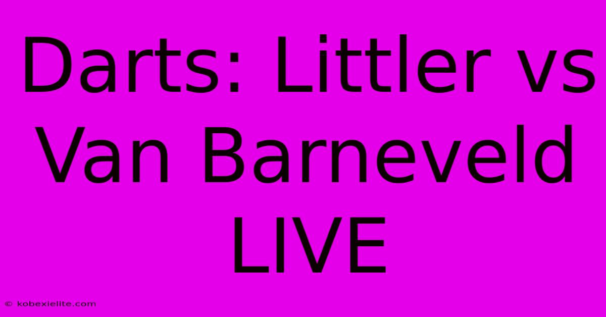 Darts: Littler Vs Van Barneveld LIVE