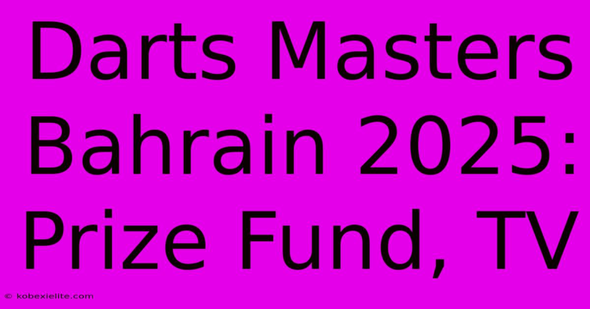 Darts Masters Bahrain 2025: Prize Fund, TV