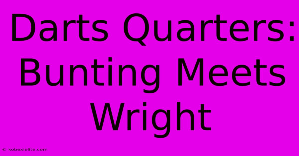 Darts Quarters: Bunting Meets Wright