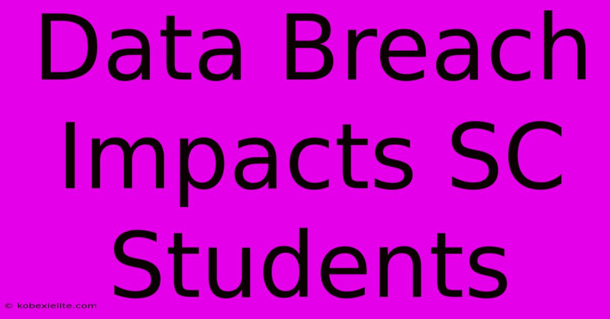 Data Breach Impacts SC Students