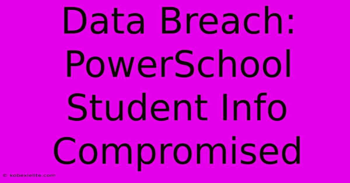 Data Breach: PowerSchool Student Info Compromised