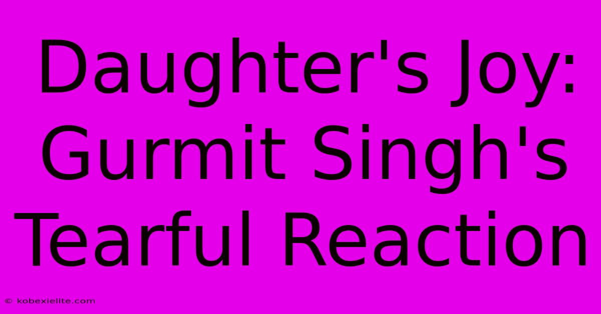 Daughter's Joy: Gurmit Singh's Tearful Reaction