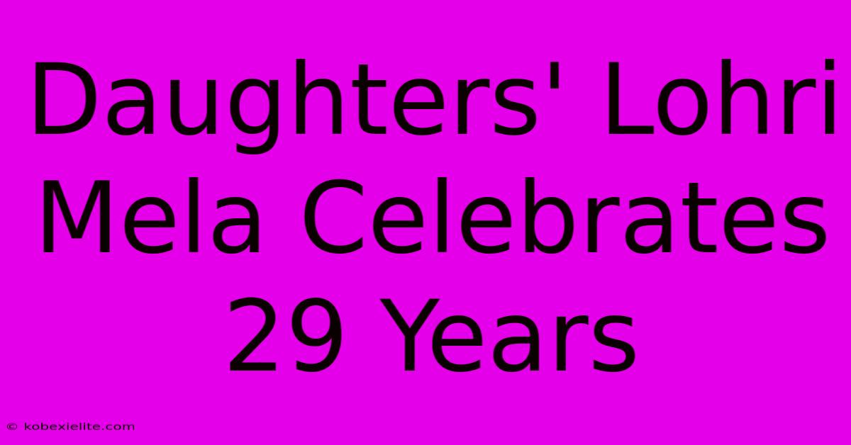 Daughters' Lohri Mela Celebrates 29 Years