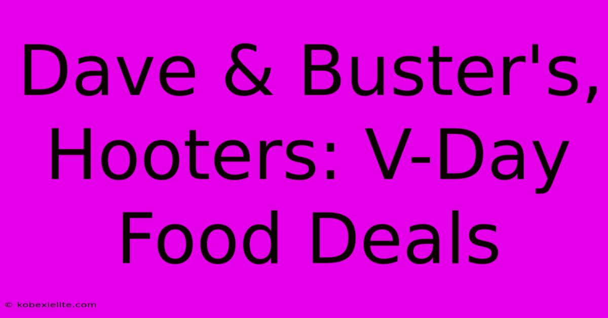 Dave & Buster's, Hooters: V-Day Food Deals