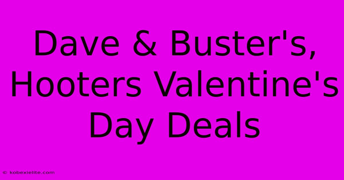 Dave & Buster's, Hooters Valentine's Day Deals