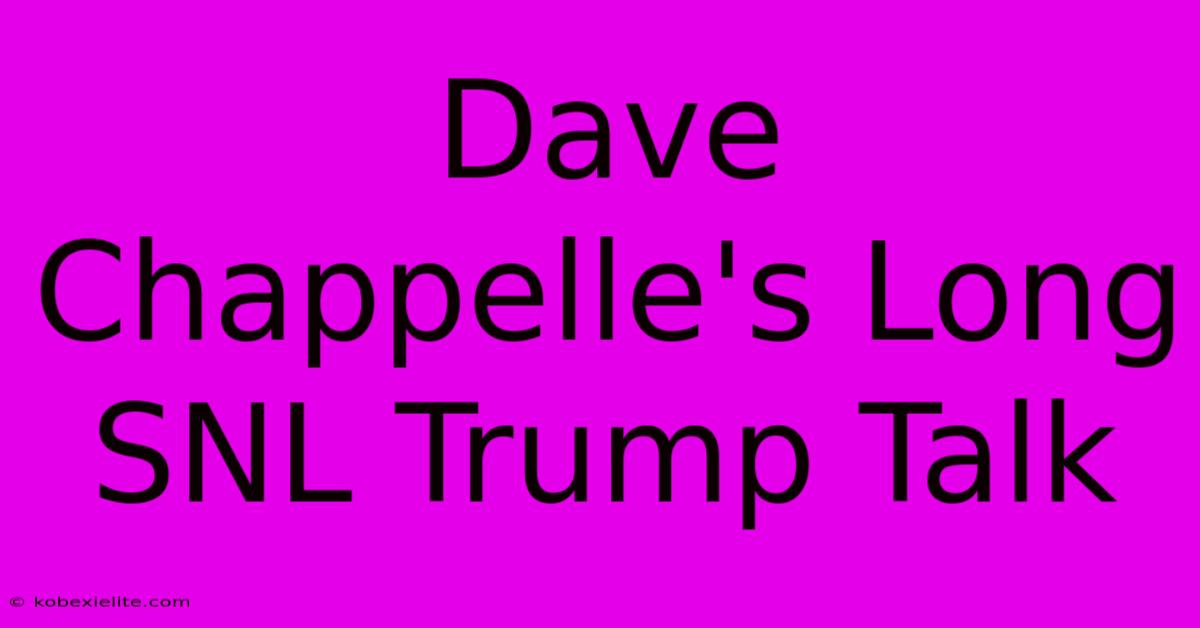 Dave Chappelle's Long SNL Trump Talk