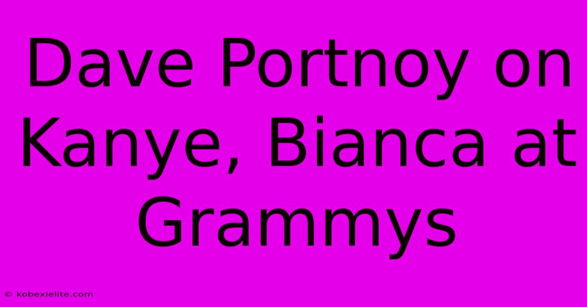 Dave Portnoy On Kanye, Bianca At Grammys