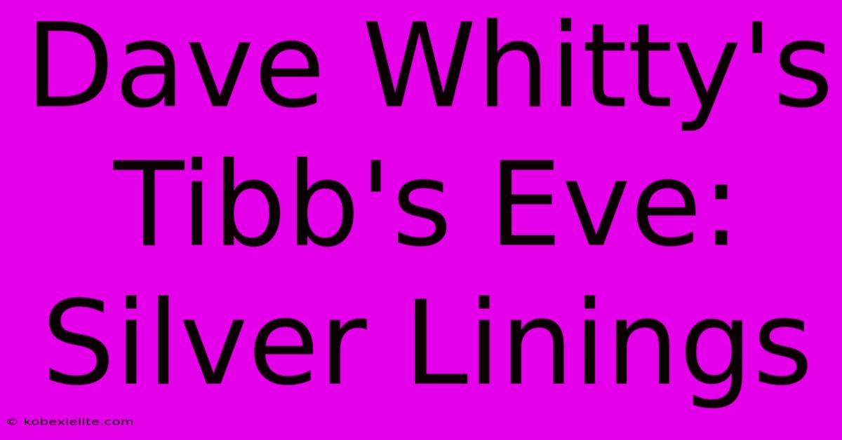 Dave Whitty's Tibb's Eve: Silver Linings